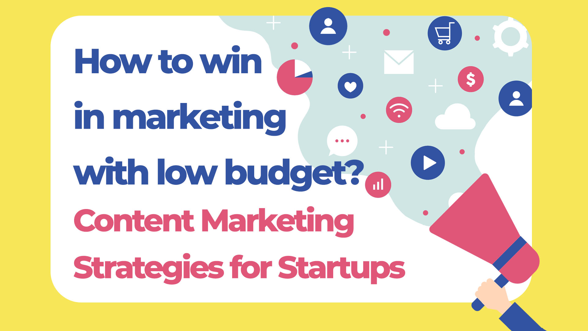 How to win in marketing with low budget? Content Marketing Strategies for Startups